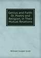 Genius and Faith: Or, Poetry and Religion, in Their Mutual Relations, William Cooper Scott 