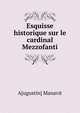 Esquisse historique sur le cardinal Mezzofanti, A[ugustin] Manavit 