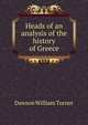 Heads of an analysis of the history of Greece, Dawson William Turner 