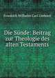 Die Sunde: Beitrag zur Theologie des alten Testaments, Friedrich Wilhelm Carl Umbreit 