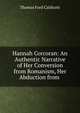 Hannah Corcoran: An Authentic Narrative of Her Conversion from Romanism, Her Abduction from ., Thomas Ford Caldicott 