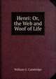Henri: Or, the Web and Woof of Life, William G. Cambridge 
