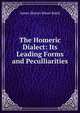 The Homeric Dialect: Its Leading Forms and Peculliarities, James Skerret Shore Baird 