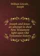 Joseph and Jesus: an attempt to shed New Testament light upon Old Testament history, William Lincoln , Joseph 