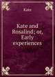 Kate and Rosalind; or, Early experiences, Kate 