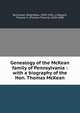 Genealogy of the McKean family of Pennsylvania : with a biography of the Hon. Thomas McKean, Buchanan, Roberdeau, 1839-1916. cn,Bayard, Thomas F. (Thomas Francis), 1828-1898 