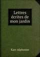 Lettres ecrites de mon jardin, Karr Alphonse 