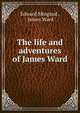 The life and adventures of James Ward, Edward Mingaud , James Ward 