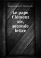 Le pape Clement xiv, seconde lettre, Jacques Augustin M . Cr?tineau-Joly 