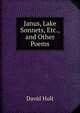 Janus, Lake Sonnets, Etc., and Other Poems, David Holt 
