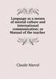 Language as a means of mental culture and international communication; or Manual of the teacher ., Claude Marcel 
