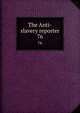 The Anti-slavery reporter. 76, Society for Mitigating and Gradually Abolishing the State of Slavery Throughout the British Dominions,Macauley, Zachary, 1768-1838, ed 