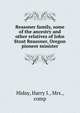 Reasoner family, some of the ancestry and other relatives of John Stout Reasoner, Oregon pioneer minister, Hiday, Harry I., Mrs., comp 