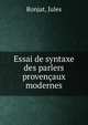 Essai de syntaxe des parlers provencaux modernes, Ronjat, Jules 