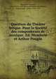 Question du Theatre lyrique. Pour la Societe des compositeurs de musique: Ed. Membree et Arthur Pougin., Membr?e, Edmond, 1820-1882,Soci?t? des compositeurs de musique, Paris,Pougin, Arthur, 1834-1921 