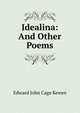 Idealina: And Other Poems, Edward John Cage Kewen 