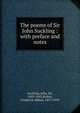 The poems of Sir John Suckling : with preface and notes, Suckling, John, Sir, 1609-1642,Stokes, Frederick Abbott, 1857-1939 