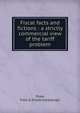 Fiscal facts and fictions : a strictly commercial view of the tariff problem, Shaw, Fred. G. (Frederick George) 