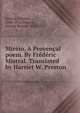 Mireio. A Provencal poem. By Frederic Mistral. Translated by Harriet W. Preston, Mistral, Fr?d?ric, 1830-1914,Preston, Harriet Waters, 1836-1911 