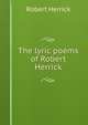 The lyric poems of Robert Herrick, Herrick Robert 