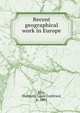 Recent geographical work in Europe, J?rg, Wolfgang Louis Gottfried, b. 1885 