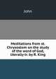 Meditations from st. Chrysostom on the study of the word of God, literally tr. by R. King, John 