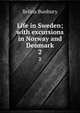 Life in Sweden; with excursions in Norway and Denmark. 2, Selina Bunbury 