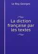 La diction francaise par les textes, Le Roy, Georges 