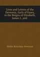 Lives and Letters of the Devereux, Earls of Essex, in the Reigns of Elizabeth, James I., and ., Walter Bourchier Devereux 