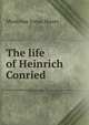 The life of Heinrich Conried, Moses, Montrose Jonas, 1878-1934 
