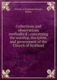 Collections and observations methodiz'd : concerning the worship, discipline, and government of the Church of Scotland, Church of Scotland,Steuart, Walter 