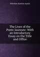 The Lives of the Poets-laureate: With an Introductory Essay on the Title and Office, Wiltshire Stanton Austin 