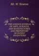 THE LONDON JOURNAL OF ARTS, SCIENCES, AND MANUFACTURES, AND PREPERTORY OF PATENT INVENTIONS, Mr. W. Newton 