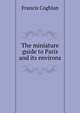 The miniature guide to Paris and its environs, Francis Coghlan 