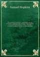 The system of doctrines : contained in divine revelation, explained and defended. Showing their consistence and connexion with each other. To which is added a treatise on the millenium. 2, Hopkins, Samuel 