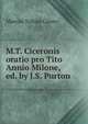 M.T. Ciceronis oratio pro Tito Annio Milone, ed. by J.S. Purton, Marcus Tullius Cicero 