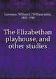 The Elizabethan playhouse, and other studies, Lawrence, William J. (William John), 1862-1940 