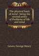 The physical basis of mind : being the second series of Problems of life and mind, Lewes, George Henry 