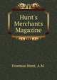 Hunt's Merchants Magazine, Freeman Hunt, A.M. 