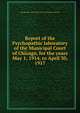 Report of the Psychopathic laboratory of the Municipal Court of Chicago, for the years May 1, 1914, to April 30, 1917, Chicago (Ill.). Municipal Court. Psychiatric Institute 