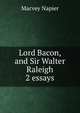 Lord Bacon, and Sir Walter Raleigh 2 essays., Macvey Napier 