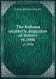 The Indiana quarterly magazine of history. yr.1908, Indiana Historical Society 