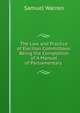 The Law and Practice of Election Committees: Being the Completion of A Manual of Parliamentary ., Warren, Samuel, 1807-1877 