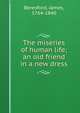 The miseries of human life; an old friend in a new dress, Beresford, James, 1764-1840 