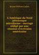 L'Am?rique du Nord pittoresque microforme : ouvrage r?dig? par une r?union d'?crivains am?ricains, Bryant William Cullen 