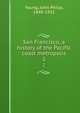 San Francisco, a history of the Pacific coast metropolis. 2, Young, John Philip, 1849-1921 