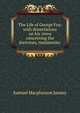 The Life of George Fox: with dissertations on his views concerning the doctrines, testimonies ., Samuel Macpherson Janney 