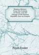 Modern History: From the Coming of Christ, and the Change of the Roman Republic Into an Empire ., Peter Fredet 