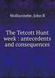 The Tetcott Hunt week : antecedents and consequences, John B. Wollocombe 