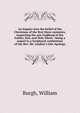 An Inquiry into the belief of the Christians of the first three centuries, respecting the one Godhead of the Father, Son, and Holy Ghost : being a sequel to a Scriptural confutation of the Rev. Mr. Lindsey's late Apology, Burgh, William 